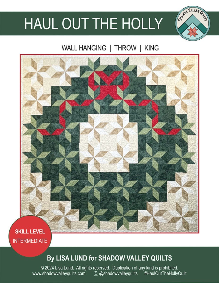 Haul Out the Holly Quilt Pattern includes Wall Hanging, Throw and King Options - QuiltingJoyPDX