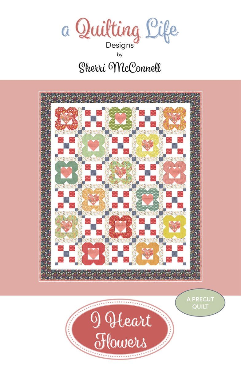 I Heart Flowers Quilt Pattern by Quilting Life Designs – Sherri McConnell - QuiltingJoyPDX