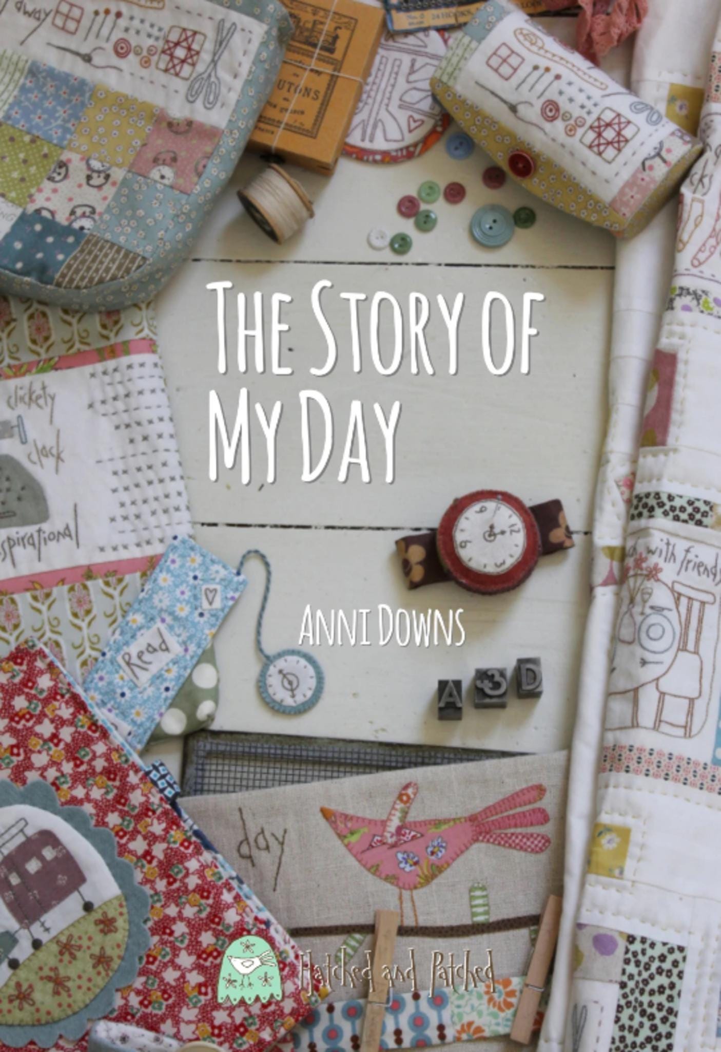 The Story of My Day Quilt Project and More by Anni Downs. for Hatched and Patched. - QuiltingJoyPDX