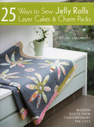 25 Ways To Sew Jelly Rolls, Layer Cakes & Charm Packs - QuiltingJoyPDX