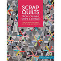 Scrap Quilts From Crumbs, Strips And Strings