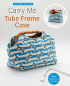 Carry Me Tube Frame Case - QuiltingJoyPDX