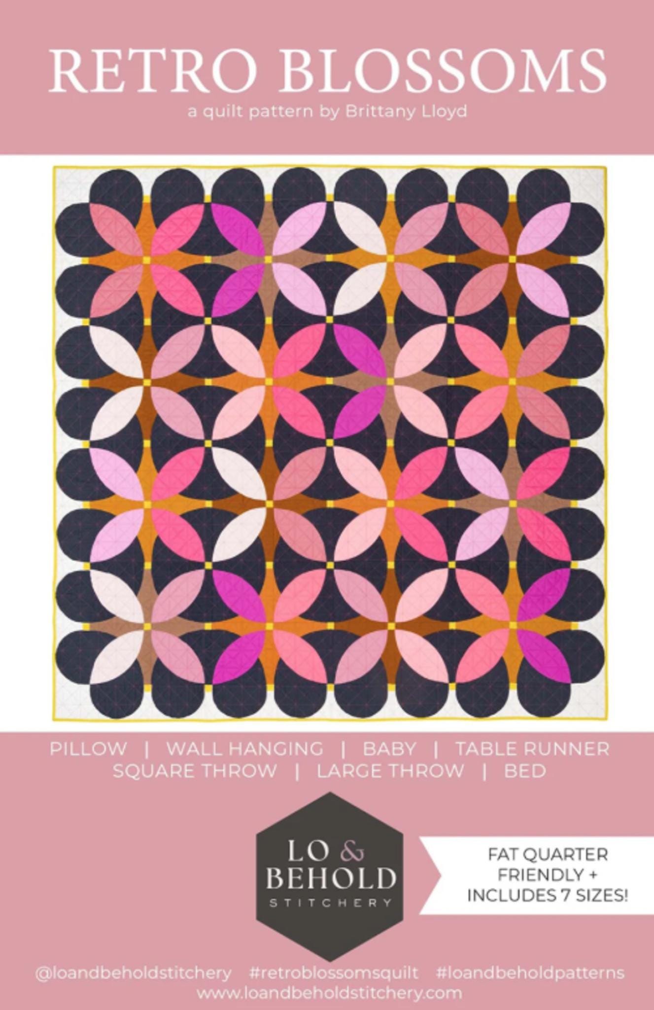 Retro Blossoms Quilt Pattern by Brittany Lloyd From Lo & Behold Stitchery - 7 sizes included
