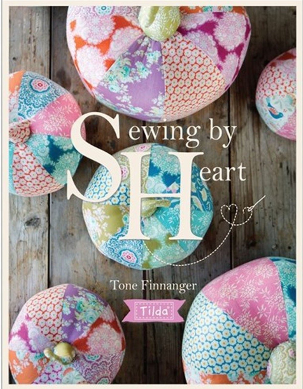 Tilda Sewing By Heart by Tone Finnanger - QuiltingJoyPDX